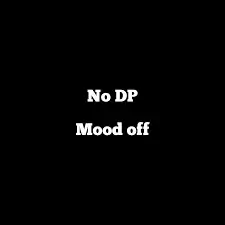 no dp mood off​.3
