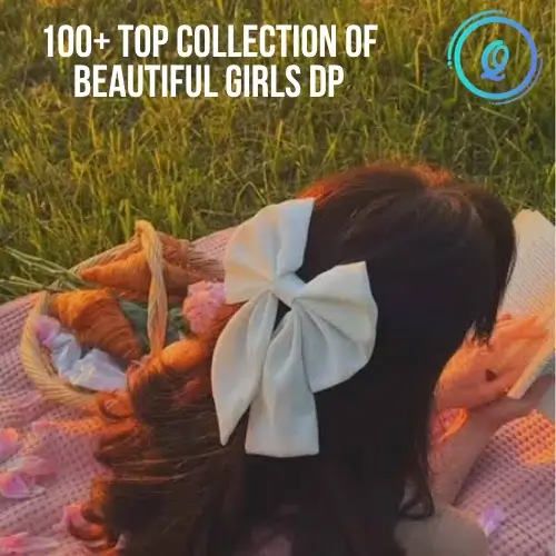 100 Top Collection of Beautiful Girls DP